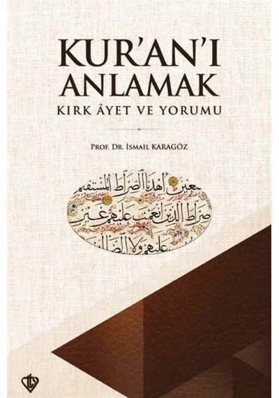 Kur'an'ı Anlamak Kırk Ayet ve Yorumu - İsmail Karagöz - Türkiye Diyanet Vakfı Yayınları