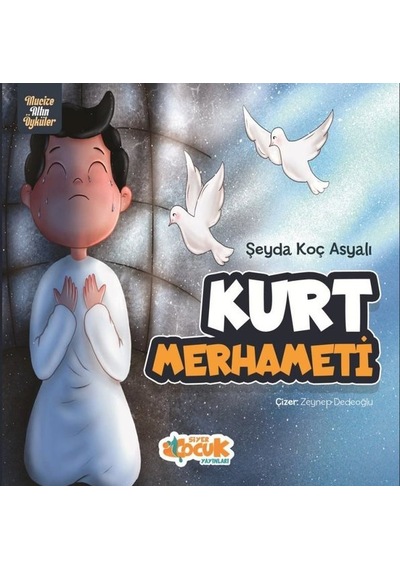 Kurt Merhameti - Mucize Altın Öyküler - Şeyda Koç Asyalı - Siyer Yayınları