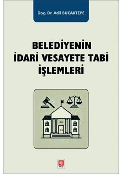 Belediyenin İdari Vesayete Tabi İşlemleri / Doç. Dr. Adil Buca...