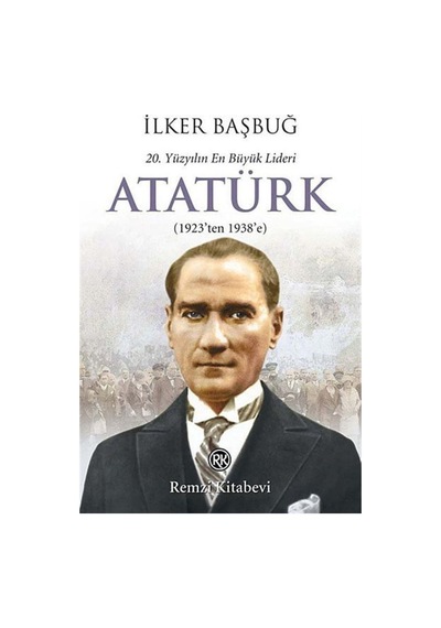 20. Yüzyılın En Büyük Lideri Atatürk (1923'Ten 1938'E) / Ilker... 9789751415295
