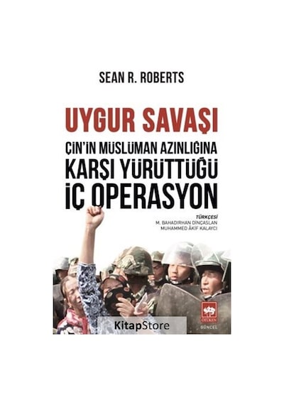 Uygur Savaşı: Çin'in Müslüman Azınlığına Karşı Yürüttüğü İç Operasyon - Sean R. Roberts - Ötüken Neşriyat