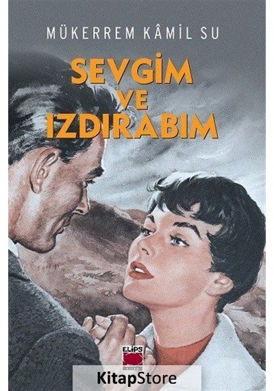 Sevgim ve Izdırabım - Mükerrem Kâmil Su - Elips Kitapları