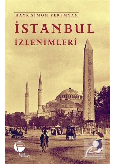 İstanbul İzlenimleri - Hayr Simon Yeremyan - Belge Yayınları