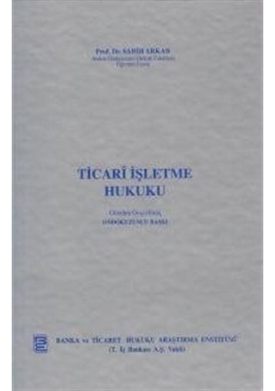 Ticari İşletme Hukuku / Prof. Dr. Sabih Arkan