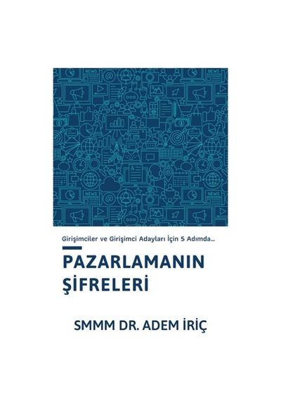 Pazarlama Şifreleri - Girişimciler ve Girişimci Adayları için 5 Adımda - Adem İriç - Platanus Publishing