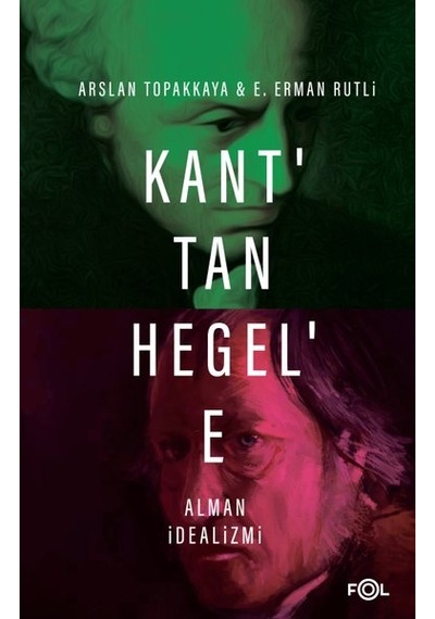 Kant'tan Hegel'e Alman İdealizmi - Arslan Topakkaya - Fol Kitap