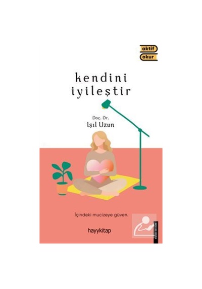 Kendini İyileştir / Doç. Dr. Işıl Uzun Çilingir