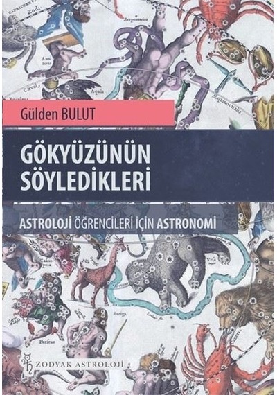 Gökyüzünün Söyledikleri - Astroloji Öğrencileri İçin Astronomi - Gülden Bulut - Zodyak Astroloji Yayıncılık