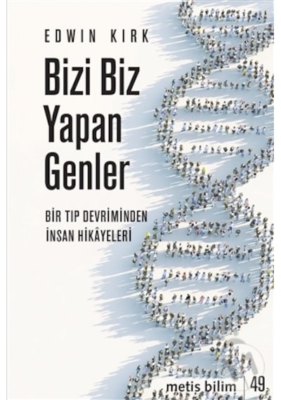 Bizi Biz Yapan Genler  - Bir Tıp Devriminden İnsan Hikayeleri  - Edwin Kirk  - Metis Yayınları