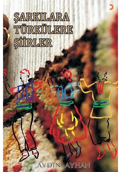 Şarkılara Türkülere Şiirler / Aydın Ayhan