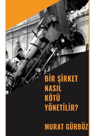 Bir Şirket Nasıl Kötü Yönetilir? - Murat Gürbüz - Platanus Publishing