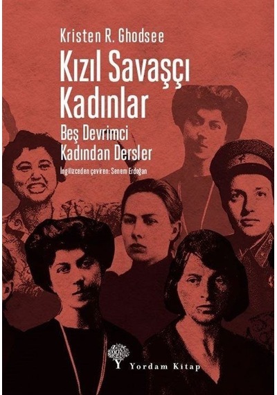 Kızıl Savaşçı Kadınlar - Beş Devrimci Kadından Dersler - Kristen R. Ghodsee - Yordam Kitap