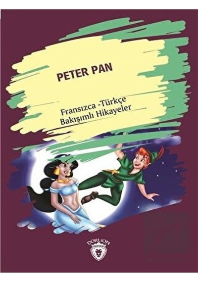 Peter Pan (Peter Pan) Fransızca Türkçe Bakışımlı Hikayeler Dorlion Yayınevi  -  Dorlion Yayınevi