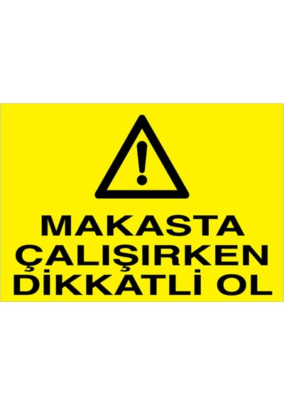 Makasta Çalışırken Dikkatli Ol Uyarı Tabelası - 70x100 Foreks - Pgm2