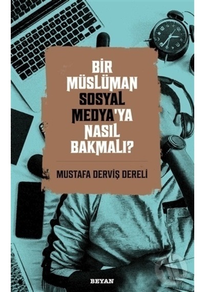 Bir Müslüman Sosyal Medya'Ya Nasıl Bakmalı?