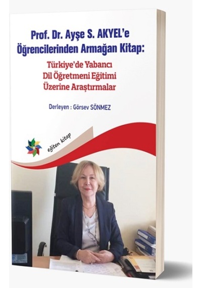 Türkiye'de Yabancı Dil Öğretmeni Eğitimi Üzerine Araştırmalar - Ayşe S. Akyel'e Öğrencilerinden Arma- Eğiten Kitap