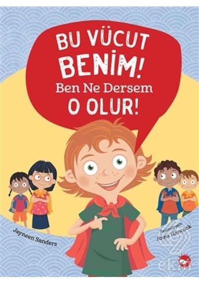Bu Vücut Benim! Ben Ne Dersem O Olur! - Jayneen Sanders - Beyaz Balina Yayınları