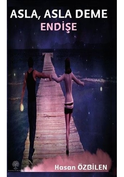 Asla Asla Deme Endişe - Hasan Özbilen - Platanus Publishing