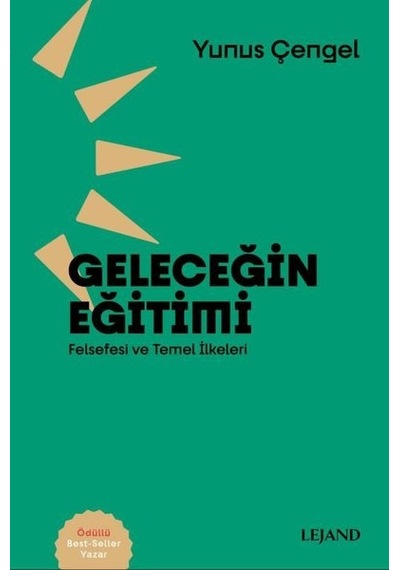 Geleceğin Eğitimi: Felsefesi ve Temel İlkeleri - Yunus Çengel - Lejand