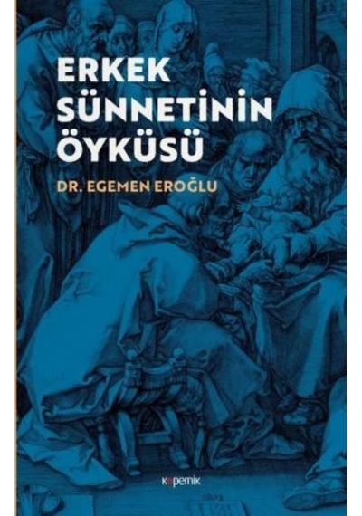 Erkek Sünnetinin Öyküsü - Egemen Eroğlu - Kopernik Kitap