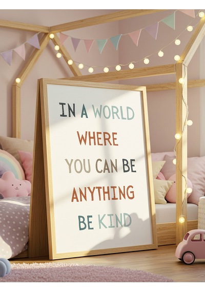 In A World Where You Can Be Anything Be Kind Dijital Baskı Poster V1 Çerçevesiz