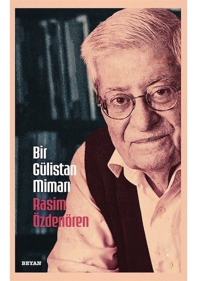 Bir Gülistan Mimarı Rasim Özdenören / Osman Koca