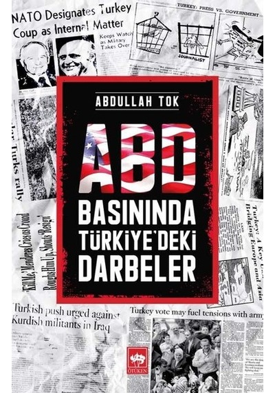 ABD Basınında Türkiye'deki Darbeler - Abdullah Tok - Ötüken Neşriyat