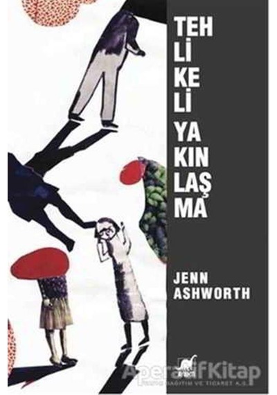 Tehlikeli Yakınlaşma - Jenn Ashworth - Ayrıntı Yayınları