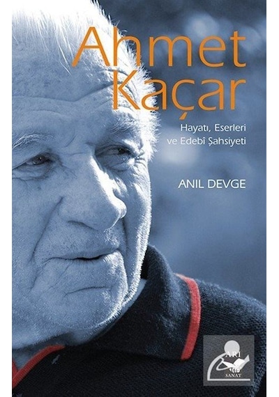 Ahmet Kaçar - Hayatı Eserleri ve Edebi Şahsiyeti - Anıl Devge - Arı Sanat Yayınevi