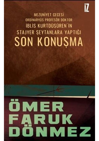 Son Konuşma - Mezuniyet Gecesi Ordinaryüs Profesör Doktor İblis Kurtdüşürenin Stajyer Şeytanlara Ya - Ömer Faruk Dönmez - İz Yayıncılık