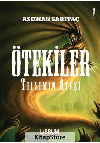 Ötekiler - Tılsımın Ateşi - Asuman Sarıtaç - Librum Kitap