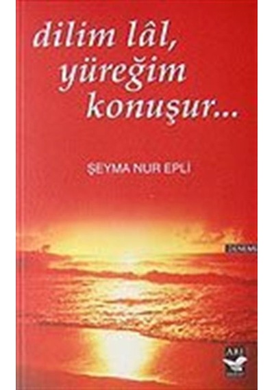 Dilim Lal  Yüreğim Konuşur... - Şeyma Nur Epli - Arı Sanat Yayınevi