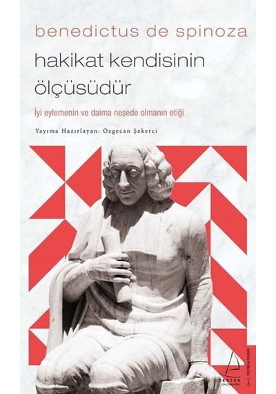 Benedictus de Spinoza - Hakikat Kendisinin Ölçüsüdür - Özgecan Şekerci - Destek Yayınları