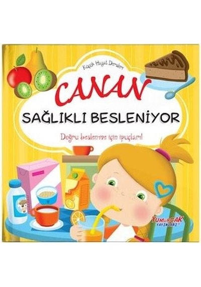 Canan Sağlıklı Besleniyor - Küçük Hayat Dersleri - Chiara Brizzolara - Yumurcak Yayınları