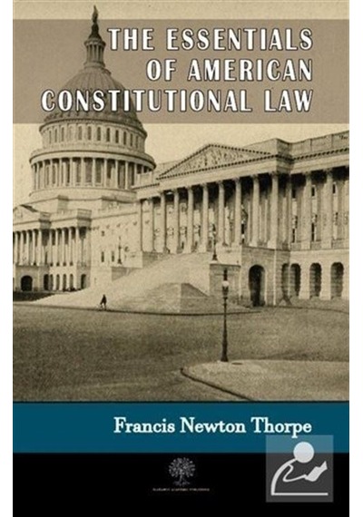 The Essentials Of American Constitutional Law - Francis Newton Thorpe - Platanus Publishing