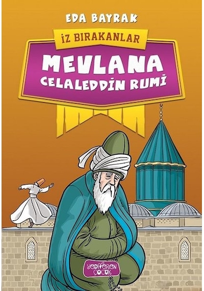 Mevlana Celaleddin Rumi-İz Bırakanlar - Eda Bayrak - Yediveren Çocuk