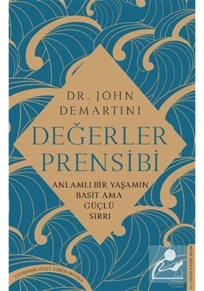Değerler Prensibi - Anlamlı Bir Yaşamın Basit Ama Güçlü Sırrı - John Demartini - Destek Yayınları