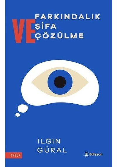 Farkındalık Şifa ve Çözülme - Ilgın Güral - Edisyon Kitap