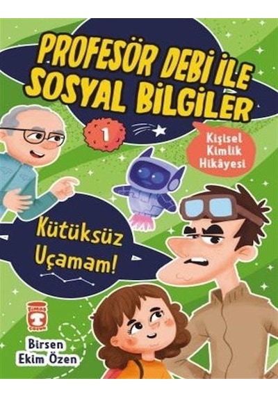 Kütüksüz Uçamam! Kişisel Kimlik Hikayesi - Profesör Debi ile Sosyal Bilgiler - Birsen Ekim Özen - Timaş Çocuk