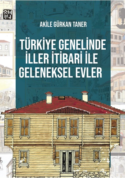 Türkiye Genelinde İller İtibari İle Geleneksel Evler - Akile Gürkan Taner
