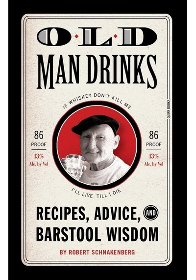 Old Man Drinks: Recipes, Advice, And Barstool Wisdom