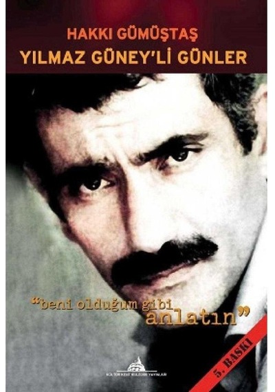 Yılmaz Güney'li Günler Beni Olduğum Gibi Anlatın - Hakkı Gümüştaş