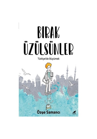 Bırak Üzülsünler - Türkiye'de Büyümek - Özge Samancı - Karakarga