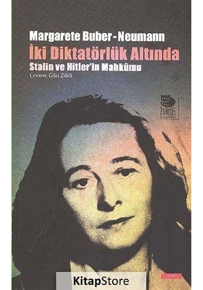 İki Diktatörlük Hakkında - Stalin ve Hitler'in Mahkumu - Margarete Buber-Neumann - İmge Kitabevi
