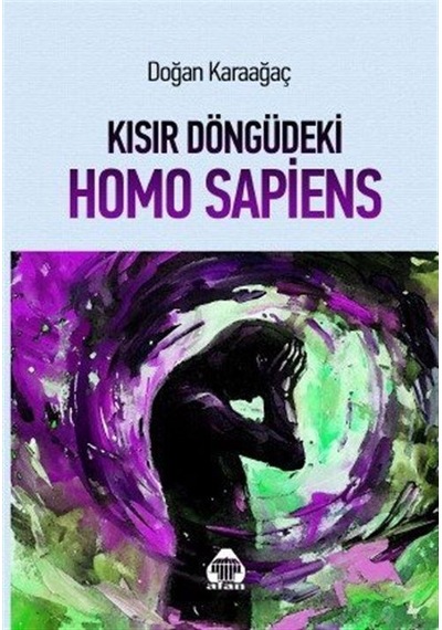 Kısır Döngüdeki Homo Sapiens / Doğan Karaağaç
