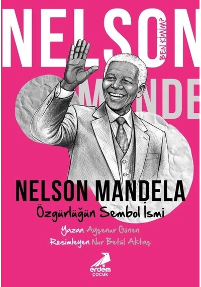 Ben Kimim Nelson Mandela Özgürlüğün Sembol İsmi