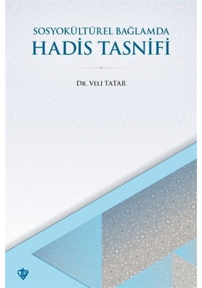 Hadis Tasnifi - SosyoKültürel Bağlamda - Veli Tatar - Türkiye Diyanet Vakfı Yayınları