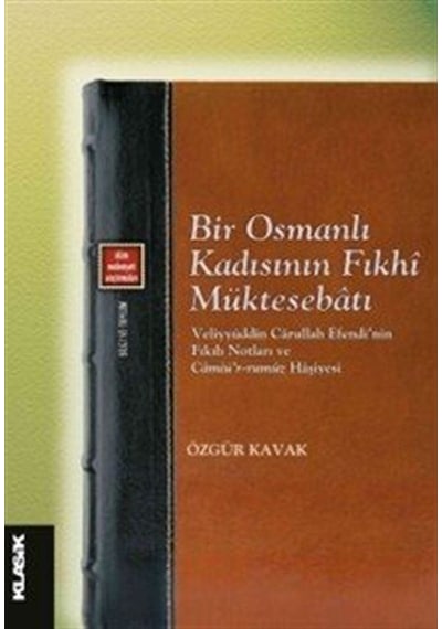 Bir Osmanlı Kadısının Fıkhî Müktesebatı / Özgür Kavak