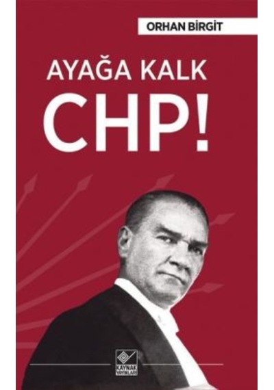 Ayağa Kalk CHP! - Orhan Birgit - Kaynak Yayınları