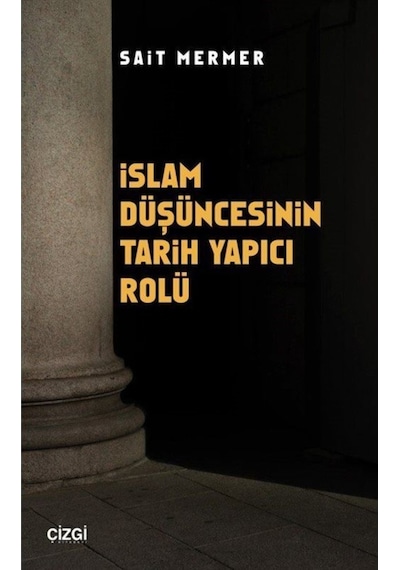 Islam Düşüncesinin Tarih Yapıcı Rolü / Sait Mermer 9786051966786